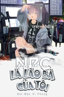 NPC Không Thể Nào Là Lão Bà Của Tôi