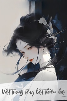 Bìa truyện Vật Trong Tay Lật Thiên Hạ - Zhihu