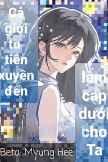 Bìa truyện Cả Giới Tu Tiên Xuyên Đến Làm Cấp Dưới Cho Ta