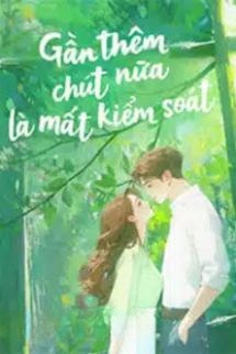 Bìa truyện Gần Thêm Chút Nữa Là Mất Kiểm Soát