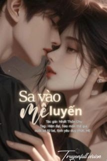 Bìa truyện Sa Vào Mê Luyến - Nhất Thốn Chu