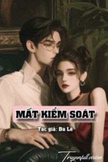 Bìa truyện Mất Kiểm Soát - Dã Lê