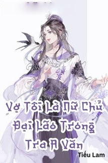 Bìa truyện Vợ Tôi Là Nữ Chủ Đại Lão Trong Tra A Văn