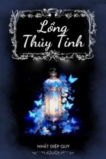 Bìa truyện Lồng Thủy Tinh - Nhất Diệp Quỳ