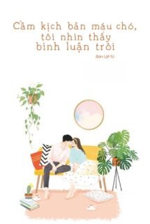 Bìa truyện Cầm Kịch Bản Máu Chó, Tôi Nhìn Thấy Bình Luận Trôi