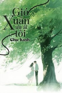 Bìa truyện Gió Xuân Ưu Ái Tôi - Chu Kính