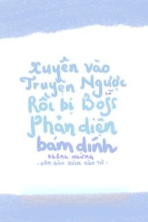 Bìa truyện Xuyên Vào Truyện Ngược Cũ Rồi Bị Boss Phản Diện Bám Dính Không Ngừng