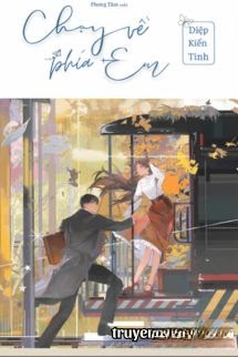 Bìa truyện Chạy Về Phía Em - Diệp Kiến Tinh