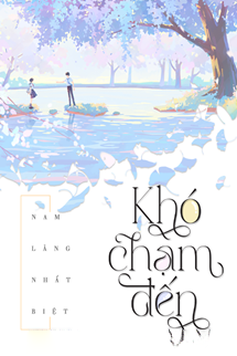 Bìa truyện Khó Chạm Đến [Khó Phàn] - Nam Lăng Nhất Biệt