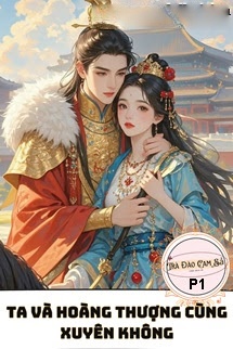 Bìa truyện Ta Và Hoàng Thượng Cùng Xuyên Không P1