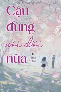 Bìa truyện Cậu Đừng Nói Dối Nữa - Tô Thời Cửu