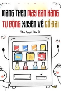 Bìa truyện Mang Theo Máy Bán Hàng Tự Động Xuyên Về Cổ Đại