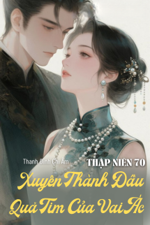 Bìa truyện Thập Niên 70: Xuyên Thành Đầu Quả Tim Của Vai Ác