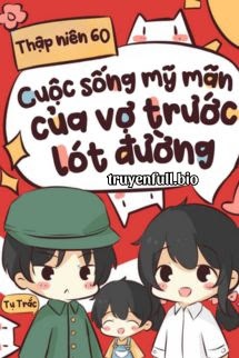 Bìa truyện Thập Niên 60: Cuộc Sống Mỹ Mãn Của Vợ Trước Lót Đường Trong Niên Đại Văn