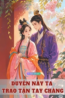 Bìa truyện Duyên Này Ta Trao Tận Tay Chàng