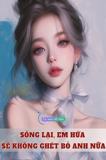 Bìa truyện Sống Lại, Em Hứa Sẽ Không Ghét Bỏ Anh Nữa
