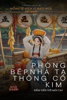 Bìa truyện Phòng Bếp Nhà Ta Thông Cổ Kim, Đếm Tiền Tới Mỏi Tay