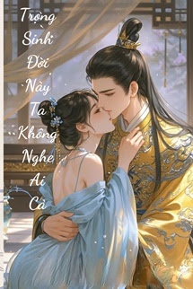 Bìa truyện Trọng Sinh Đời Này Ta Không Nghệ Ai Cả