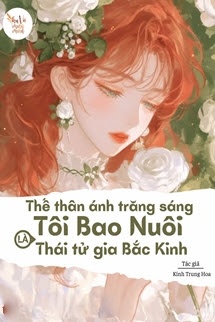 Bìa truyện Thế Thân Ánh Trăng Sáng Tôi Bao Nuôi Là Thái Tử Gia Bắc Kinh