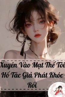 Bìa truyện Xuyên Vào Mạt Thế Tôi Hố Tác Giả Phát Khóc Rồi