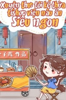 Bìa truyện Tôi Kế Thừa Tứ Hợp Viện Nấu Ăn Siêu Ngon