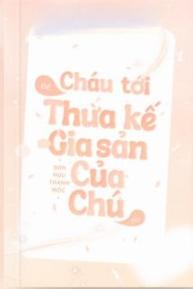 Bìa truyện Cháu Tới Để Thừa Kế Gia Sản Của Chú Đó