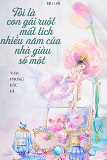 Bìa truyện Tôi Là Con Gái Ruột Mất Tích Nhiều Năm Của Nhà Giàu Số Một