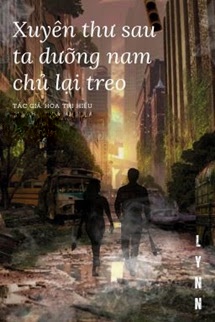 Bìa truyện Xuyên Thư Sau Ta Dưỡng Nam Chủ Lại Treo
