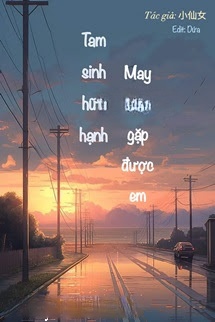 Bìa truyện Tam Sinh Hữu Hạnh, May Mắn Gặp Được Em
