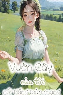 Bìa truyện Vườn Cây Của Tôi Nổi Tiếng Toàn Mạng