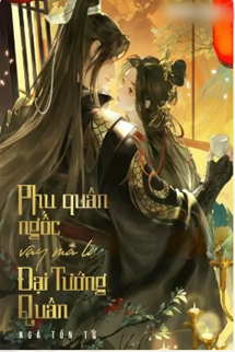 Bìa truyện Phu Quân Ngốc Vậy Mà Là Đại Tướng Quân
