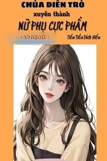 Bìa truyện Thập Niên Chúa Diễn Trò Xuyên Thành Nữ Phụ Cực Phẩm