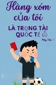 Bìa truyện Hàng Xóm Của Tôi Là Trọng Tài Quốc Tế