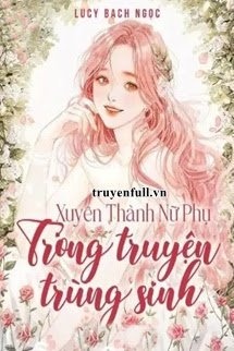 Bìa truyện Xuyên Thành Nữ Phụ Trong Truyện Trùng Sinh