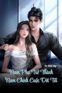Bìa truyện Nam Phụ Trở Thành Nam Chính Cuộc Đời Tôi