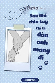 Bìa truyện Sau Khi Chia Tay Thì Bị Đàn Anh Mang Đi