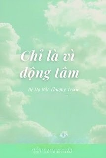 Bìa truyện Chỉ Là Vì Động Tâm