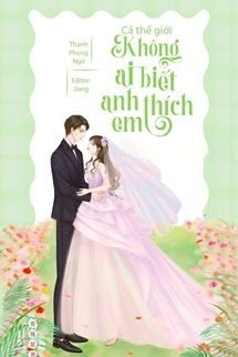 Bìa truyện Cả Thế Giới Không Ai Biết Anh Thích Em