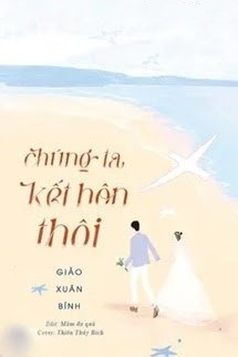 Bìa truyện Chúng Ta Kết Hôn Thôi