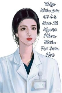Bìa truyện Thập Niên 90: Cô Là Bác Sĩ Ngoại Khoa Thiên Tài Siêu Hot