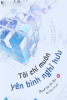 Bìa truyện Tôi Chỉ Muốn Yên Bình Nghỉ Hưu