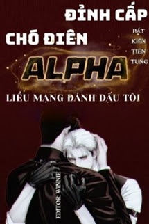 Bìa truyện Đỉnh Cấp Chó Điên Alpha Liều Mạng Đánh Dấu Tôi