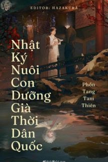 Bìa truyện Nhật Ký Nuôi Con Dưỡng Già Thời Dân Quốc