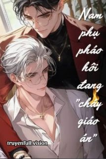 Bìa truyện Nam Phụ Pháo Hôi Đang "Cháy Giáo Án"