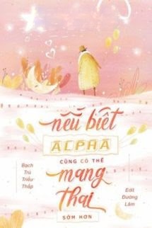 Bìa truyện Nếu Biết Alpha Có Thể Mang Thai Sớm Hơn
