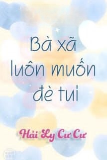Bìa truyện Bà Xã Luôn Muốn Đè Tui - Hải Ly Cư Cư