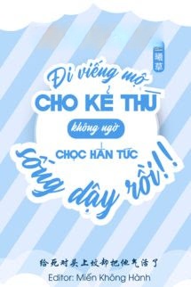 Bìa truyện Đi Viếng Mộ Kẻ Thù Không Ngờ Chọc Hắn Tức Sống Lại Rồi!