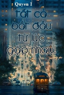Bìa truyện Tất Cả Bắt Đầu Từ Lúc Gặp Nhau (Quyển 1)