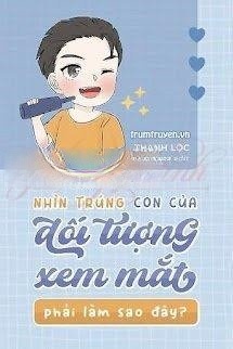 Bìa truyện Nhìn Trúng Con Của Đối Tượng Xem Mắt Phải Làm Sao Đây