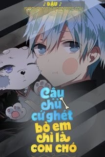 Bìa truyện Cậu Chủ Cứ Ghét Bỏ Em Chỉ Là Một Con Chó
